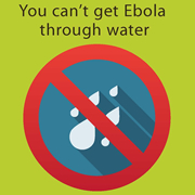 You can't get Ebola through water